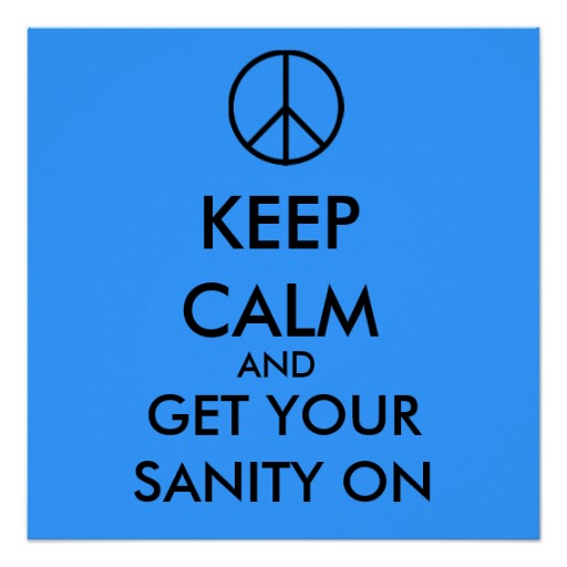 http://lizhester.com/wp-content/uploads/2013/11/keep_calm_and_get_your_sanity_on_poster-rccb4fbd65fae453dbf892e1d9513944b_wfb_8byvr_512.jpg