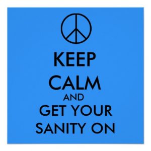 keep_calm_and_get_your_sanity_on_poster-rccb4fbd65fae453dbf892e1d9513944b_wfb_8byvr_512